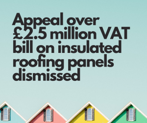 Appeal over £2.5 million VAT bill on insulated roofing panels dismissed 