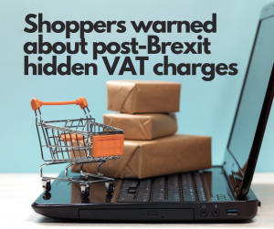 Shoppers warned about post-Brexit hidden VAT charges 